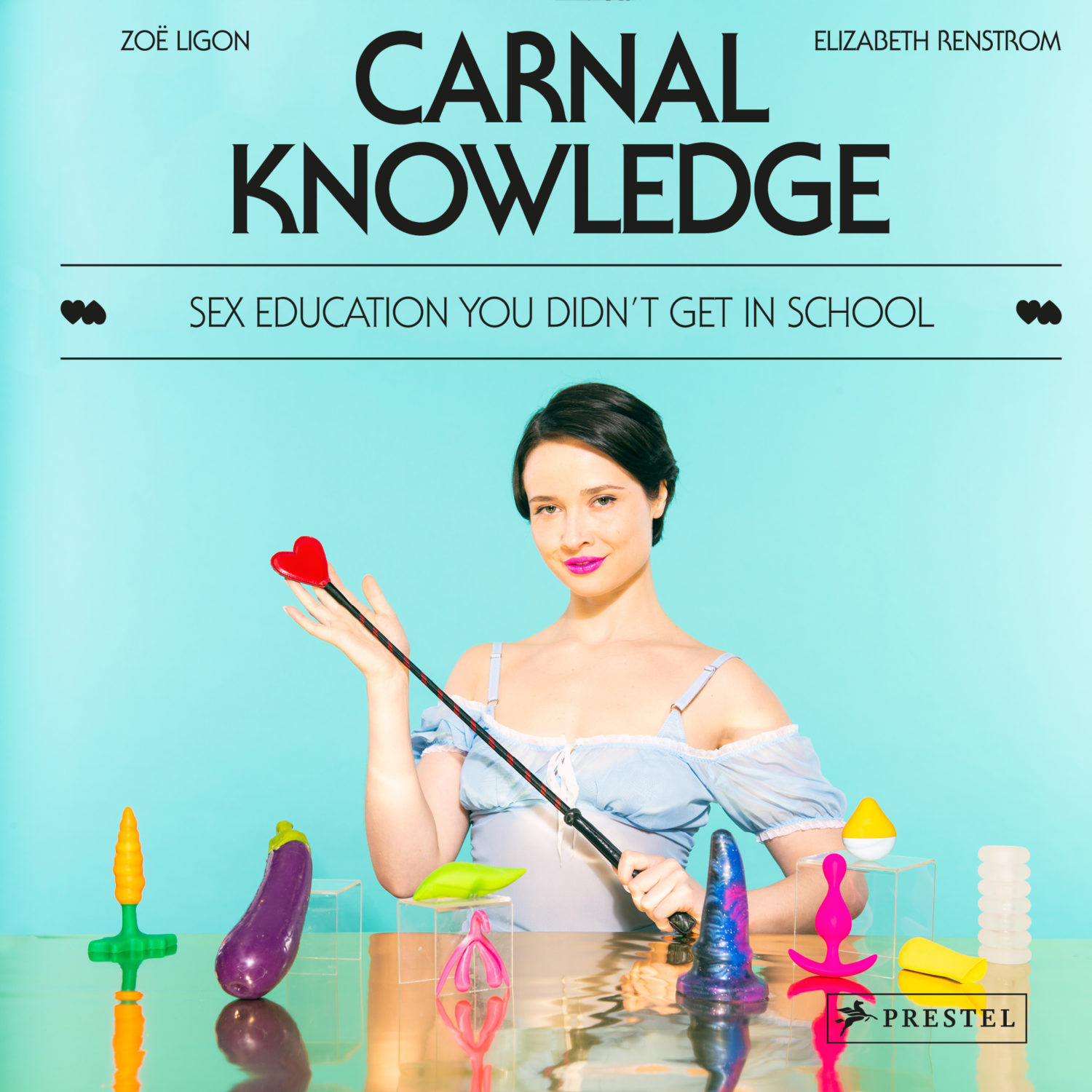 Carnal Knowledge: Sex Education You Didn’t Get in School by Zoë Ligon and Elizabeth Renstrom © Prestel Verlag. Book cover. 